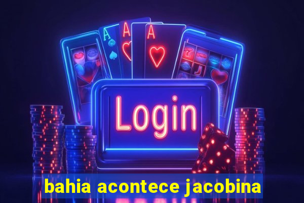 bahia acontece jacobina
